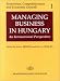 Managing Business in Hungary: An International Perspective (Transition, Competitiveness and Economic Growth, 1)