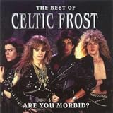 Are You Morbid? - the Best of Celtic Frost