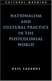 Nationalism and Cultural Practice in the Postcolonial World (Cultural Margins)