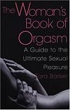 The Woman's Book of Orgasm: A Guide to the Ultimate Sexual Pleasure