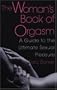 The Woman's Book Of Orgasm: A Guide to the Ultimate Sexual Pleasure