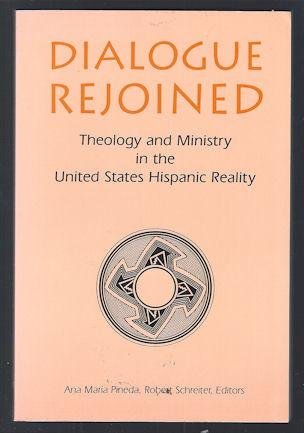 Dialogue Rejoined: Theology and Ministry in the United States Hispanic Reality