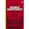 Bedingt dienstbereit: Im Herzen des BND - die Abrechnung eines Aussteigers