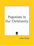 Paganism in Our Christianity