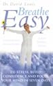 Breathe Easy: Destress, Build Confidence and Focus Your Mind in 7 Days