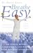 Breathe Easy: Destress, Build Confidence and Focus Your Mind in 7 Days