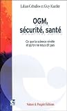 OGM, s�curit�, sant� : Ce que la science r�v�le et qu'on ne nous dit pas