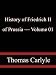 History of Friedrich II of Prussia  Volume 01