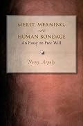 Merit, Meaning, and Human Bondage: An Essay on Free Will