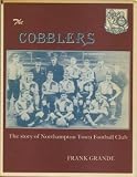 The Cobblers : the story of Northampton Town Football Club