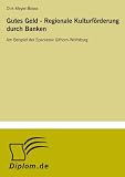 Gutes Geld - Regionale Kulturförderung durch Banken: Am Beispiel der Sparkasse Gifhorn- Wolfsburg
