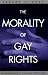 The Morality of Gay Rights: An Exploration in Political Philosophy The Morality of Gay Rights: An Exploration in Political Philosophy