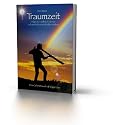Traumzeit: Das Didgeridoo spielerisch erlernen und seine heilsame Kraft selbst erfahren
