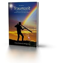 Traumzeit: Das Didgeridoo spielerisch erlernen und seine heilsame Kraft selbst erfahren