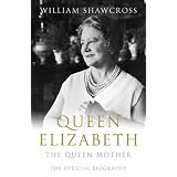 Queen Elizabeth: The Official Biography Of The Queen Motherby William Shawcross