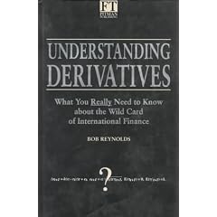 Understanding Derivatives: What You Really Need to Know About the Wild Card of International  Finance (Financial Times Series)