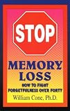 Stop Memory Loss: How to Fight Forgetfulness over Forty