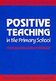 Positive Teaching in the Primary School: Effective Classroom Behaviour Management (Effective classroom behaviour management)