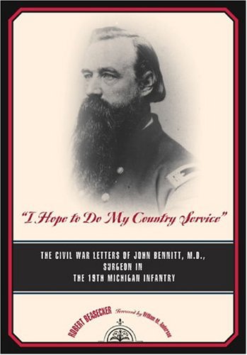 I Hope to Do My Country Service: The Civil War Letters of John Bennitt, M.D., Surgeon, 19th Michigan Infantry (Great Lakes Books)