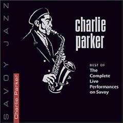 Best of The Complete Live Performances on Savoy by  Charlie Parker 