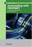 Automating with PROFINET: Industrial Communication Based on Industrial Ethernet