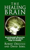 The Healing Brain: Breakthrough Discoveries About How the Brain Keeps Us Healthy Robert Ornstein, David Sobel