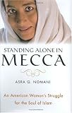 Standing Alone in Mecca: An American Woman`s Struggle for the Soul of Islam