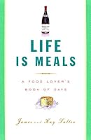 Life Is Meals: A Food Lover's Book of Days
