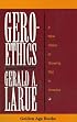 Geroethics: A New Vision of Growing Old in America (Golden Age Books)