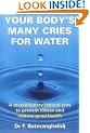 Your Body's Many Cries for Water: A Revolutionary Natural Way to Prevent Illness and Restore Good Health