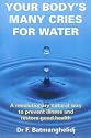 Your Body's Many Cries for Water: a Revolutionary Natural Way To Prevent Illness And Restore Good Health