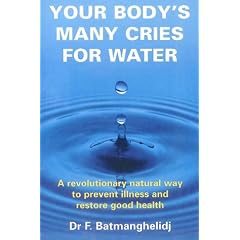 Your Body's Many Cries for Water: A Revolutionary Natural Way to Prevent Illness and Restore Good Health