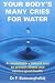 Your Body's Many Cries for Water: A Revolutionary Natural Way to Prevent Illness and Restore Good Health