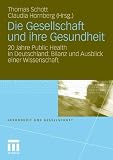 Die Gesellschaft und ihre Gesundheit: 20 Jahre Public Health in Deutschland: Bilanz und Ausblick einer Wissenschaft (Gesundheit und Gesellschaft)