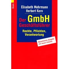 Der GmbH Gesch�ftsf�hrer: Rechte, Pflichten, Verantwortung