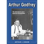 Arthur Godfrey: The Adventures of an American Broadcaster book cover