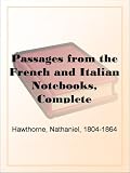Passages from the French and Italian Notebooks, Complete