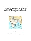 The 2007-2012 Outlook for Womens and Girls Team Sport Uniforms in India