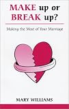 Make Up Or Break Up: Making the Most of your Marriage