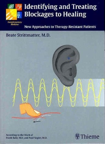 Identifying and Treating Blockages to Healing: New Approaches to Therapy-Resistant Patients (Complementary Medicine (Thieme Paperback))