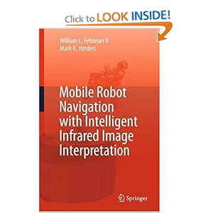 Mobile Robot Navigation With Intelligent Infrared Image Interpretation Mark K. Hinders, William L. Fehlman