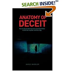 Anatomy of Deceit: How the Bush Administration Used the Media to Sell the Iraq War and Out a Spy