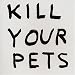  : David Shrigley: Kill Your Pets