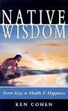 Native Wisdom: Seven Keys to Health & Happiness