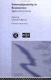 Intersubjectivity in Economics: Agents and Structures (Economics & Social Theory)