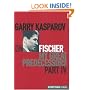 Garry Kasparov on Fischer: Garry Kasparov on My Great Predecessors, Part 4 (Pt. 4)