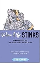 When Life Stinks: How to Deal with Your Bad Moods and Depression (Sunscreen)