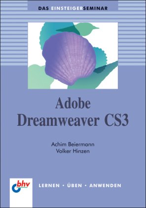 Adobe Dreamweaver CS3: Lernen, &Uuml;ben, Anwenden (bhv Einsteigerseminar)