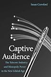 Captive audience : the telecom industry and monopoly power in the new gilded age