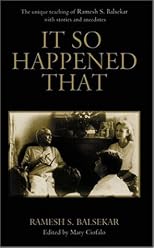 It So Happened That: The Unique Teaching of Ramesh S. Balsekar with Stories and Anecdotes